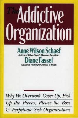The Addictive Organization Why We Overwork Cover Up Pick Up the Pieces Please the Boss and Perpetuate S Reader