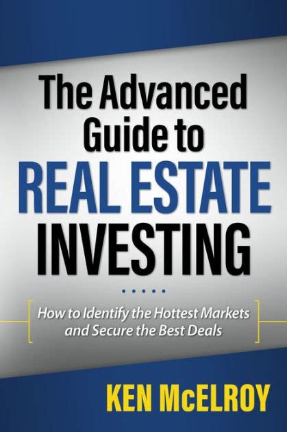 The Advanced Guide to Real Estate Investing How to Identify the Hottest Markets and Secure the Best Reader