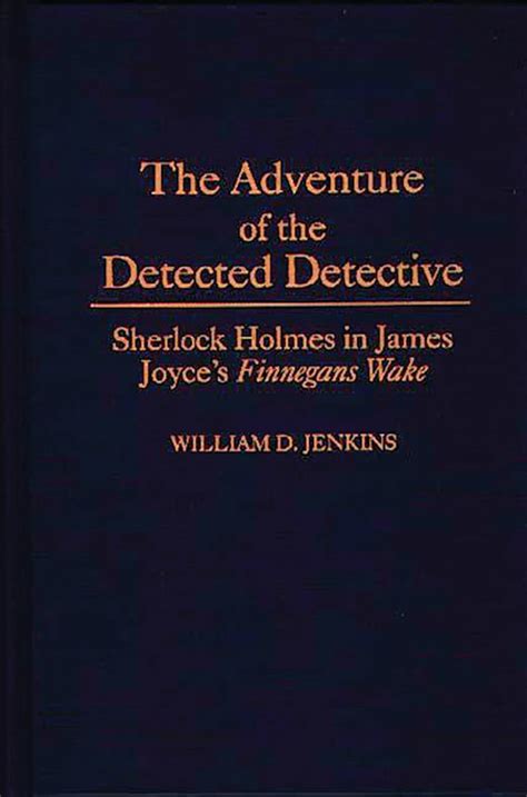 The Adventure of the Detected Detective Sherlock Holmes in James Joyce&a Reader