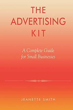 The Advertising Kit A Complete Guide for Small Businesses Reader