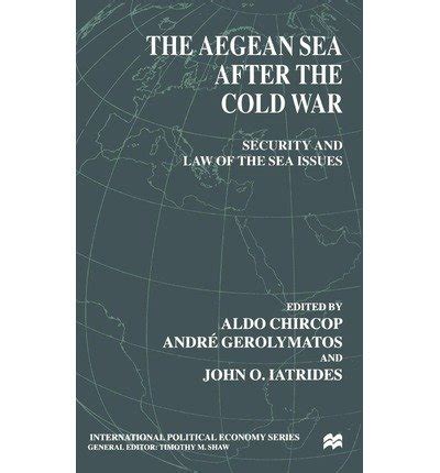 The Aegean Sea After the Cold War Security and Law of the Sea Issues International Political Economy Series Epub