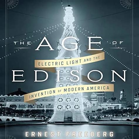 The Age of Edison Electric Light and the Invention of Modern America Kindle Editon