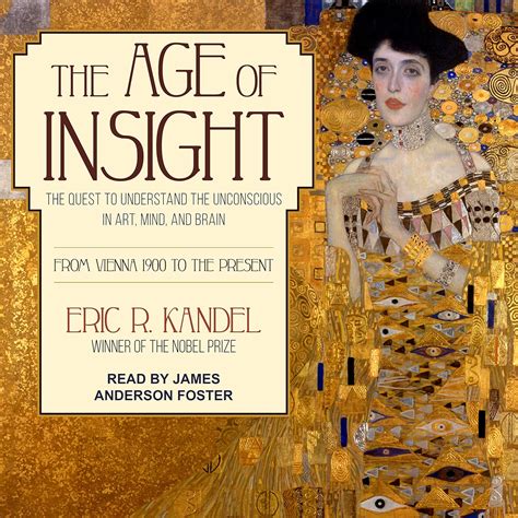 The Age of Insight The Quest to Understand the Unconscious in Art Mind and Brain from Vienna 1900 to the Present Reader