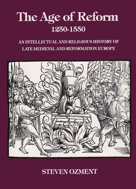 The Age of Reform 1250-1550 An Intellectual and Religious History of Late Mediaeval and Reformation Europe Reader