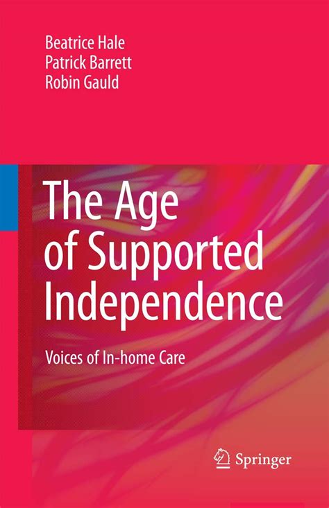 The Age of Supported Independence Voices of In-home Care Reader