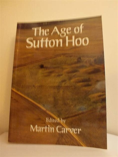 The Age of Sutton Hoo: The Seventh Century in North-Western Europe Reader