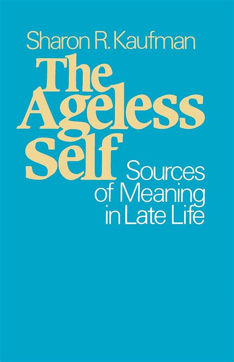 The Ageless Self: Sources of Meaning in Late Life (Life Course Studies) Doc