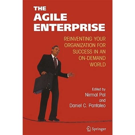 The Agile Enterprise Reinventing your Organization for Success in an On-Demand World 1st Edition Doc