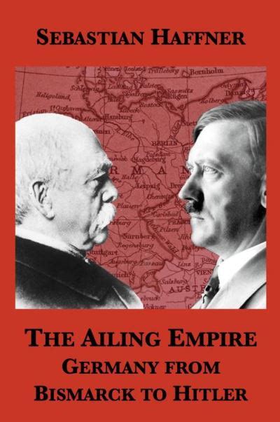 The Ailing Empire Germany from Bismarck to Hitler Reader