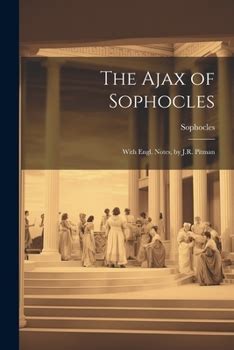 The Ajax of Sophocles With Engl Notes by JR Pitman Doc