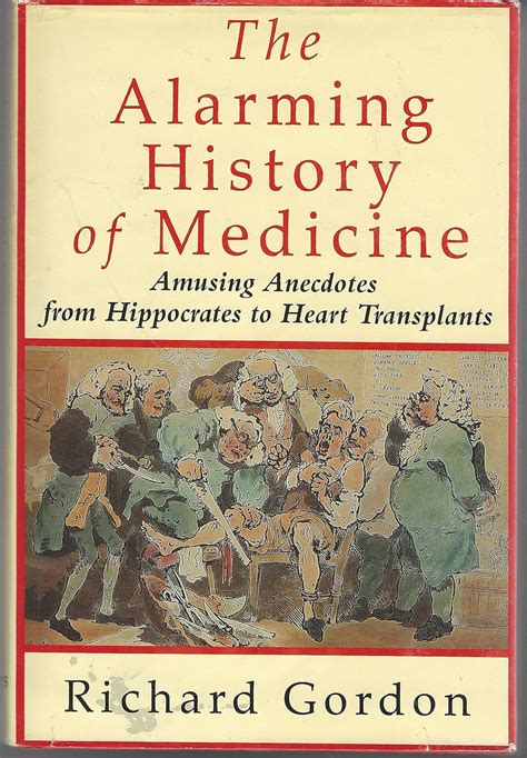 The Alarming History of Medicine Amusing Anecdotes from Hippocrates to Heart Transplants Reader