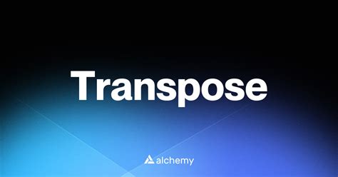 The Alchemy of Transposition