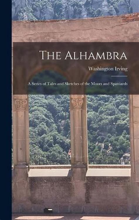 The Alhambra A Series of Tales and Sketches of the Moors and Spaniards Academy Classics Kindle Editon