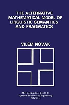 The Alternative Mathematical Model of Linguistic Semantics and Pragmatics 1st Edition Kindle Editon