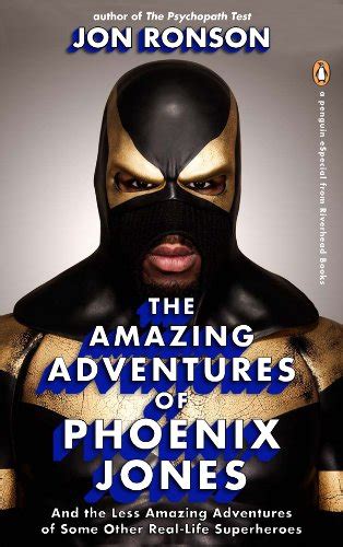 The Amazing Adventures of Phoenix Jones And the Less Amazing Adventures of Some Other Real-Life Superheroes An eSpecial from Riverhead Books Reader
