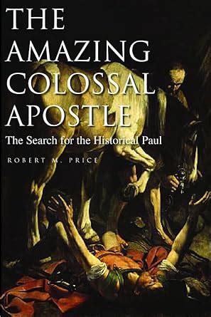 The Amazing Colossal Apostle The Search for the Historical Paul PDF