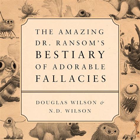 The Amazing Dr Ransom s Bestiary of Adorable Fallacies A Field Guide for Clear Thinkers