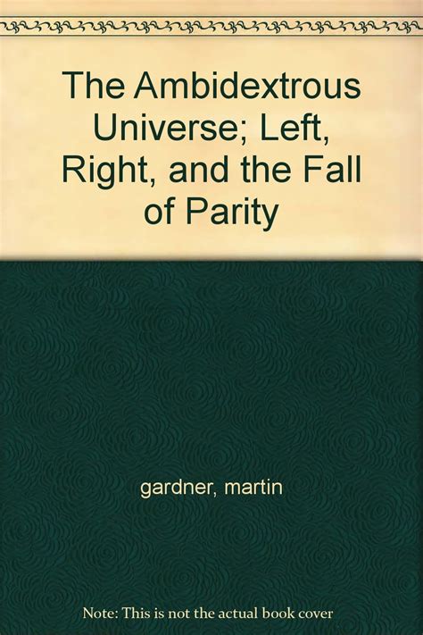 The Ambidextrous Universe Left Right and the Fall of Parity Reader