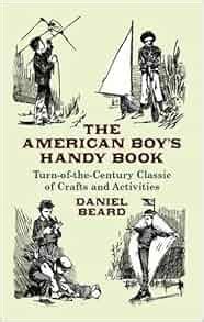 The American Boy s Handy Book Turn-of-the-Century Classic of Crafts and Activities Dover Children s Activity Books Reader