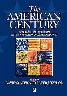 The American Century: Consensus and Coercion in the Projection of American Power Kindle Editon