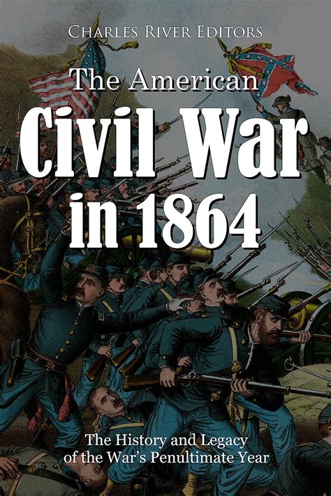 The American Civil War in 1864 The History and Legacy of the War s Penultimate Year PDF