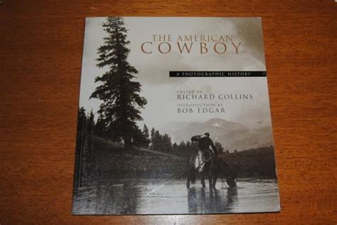 The American Cowboy A Photographic History