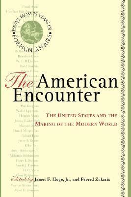 The American Encounter The United States And The Making Of The Modern World Essays From 75 Years Of Foreign Affairs Reader