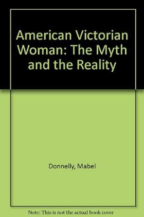 The American Victorian Woman The Myth and the Reality Kindle Editon