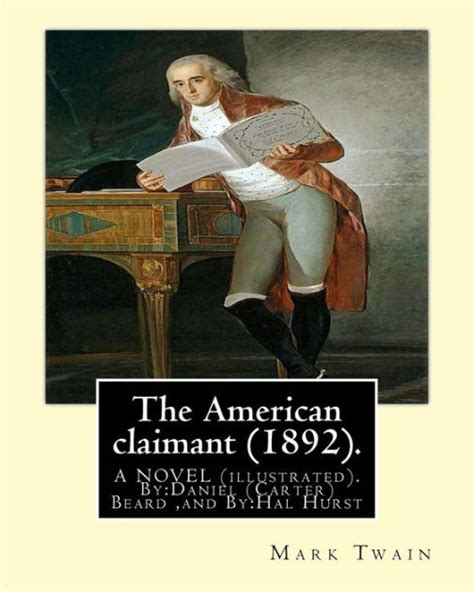 The American claimant 1892 ByMark Twain A NOVEL illustrated ByDaniel Carter Beard June 21 1850 June 11 1941 was an American painter etcher miniaturist illustrator Doc