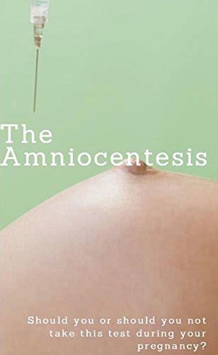 The Amniocentesis Should You Or Should You Not Take This Test During Your Pregnancy PDF