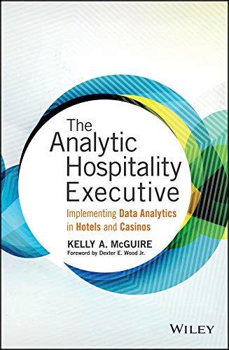 The Analytic Hospitality Executive Implementing Data Analytics in Hotels and Casinos Wiley and SAS Business Series PDF