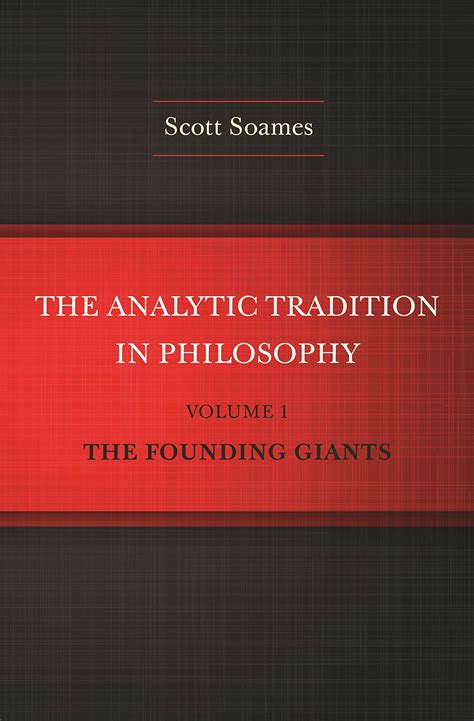 The Analytic Tradition in Philosophy The Founding Giants Vol. 1 Reader