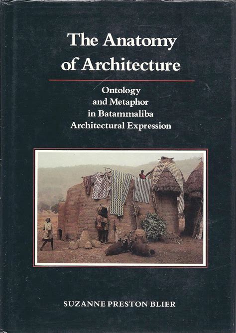 The Anatomy of Architecture Ontology and Metaphor in Batammaliba Architectural Expression Reader