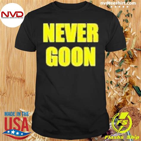 The Anatomy of a Never Goon Shirt