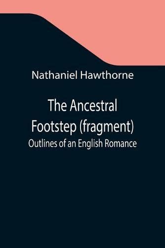 The Ancestral Footstep fragment Outlines of an English Romance PDF