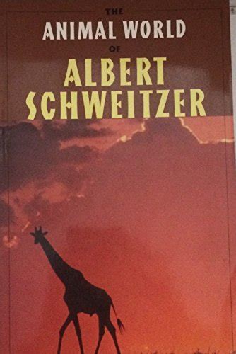 The Animal World of Albert Schweitzer Jungle Insights into Reverence for Life Reader