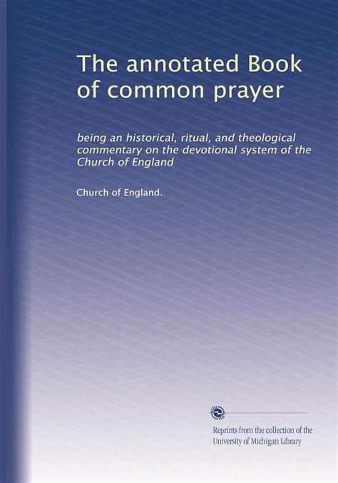 The Annotated Book of Common Prayer Being an Historical Ritual and Theological Commentary On the Devotional System of the Church of England Reader