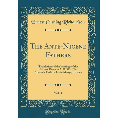 The Ante-Nicene Fathers Translation of the Writings of the Fathers Down to AD 325 Latin Christianity Reader