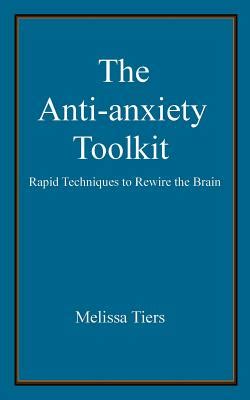 The Anti-Anxiety Toolkit Rapid Techniques to Rewire the Brain PDF