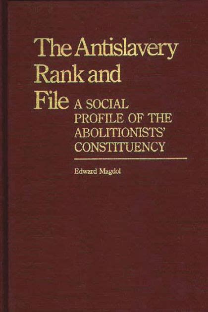 The Antislavery Rank and File A Social Profile of the Abolitionists Constituency Reader