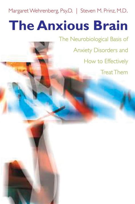 The Anxious Brain: The Neurobiological Basis of Anxiety Disorders and How to Effectively Treat Them Kindle Editon