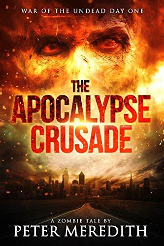 The Apocalypse Crusade War of the Undead Day One A Zombie Tale by Peter Meredit Volume 1 Reader