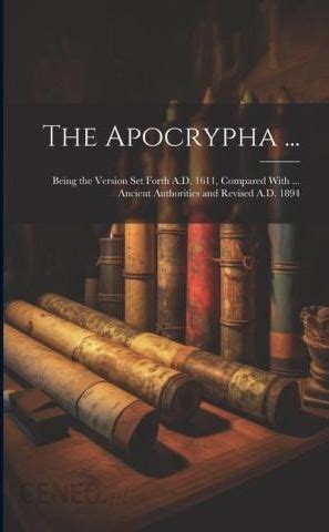 The Apocrypha Being the Version Set Forth AD 1611 Compared With Ancient Authorities and Revised AD 1894 Epub