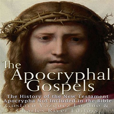 The Apocryphal Gospels The History of the New Testament Apocrypha Not Included in the Bible Kindle Editon