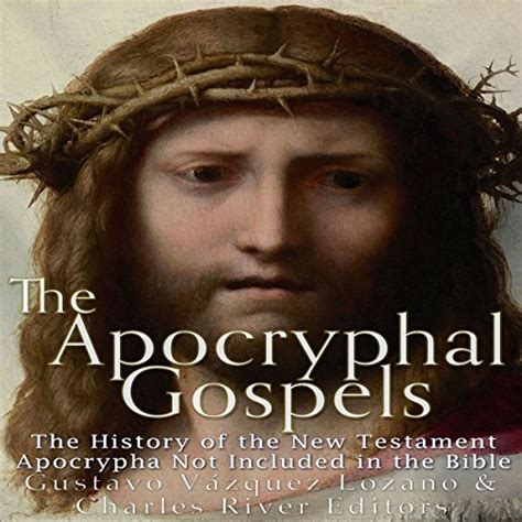 The Apocryphal Gospels The History of the New Testament Apocrypha Not Included in the Bible Kindle Editon