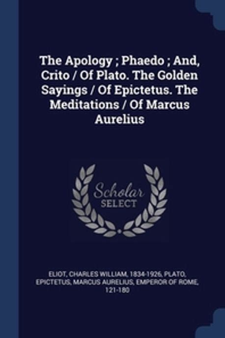 The Apology Phaedo and Crito of Plato Golden Sayings of Epictetus Meditations of Marcus Aurelius Part 2 Harvard Classics Vol 2 Epub