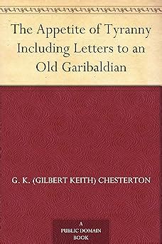 The Appetite of Tyranny Including Letters to an Old Garibaldian Classic Reprint Reader