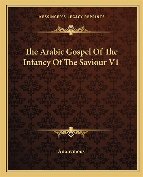 The Arabic Gospel Of The Infancy Of The Saviour V1 PDF