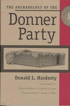 The Archaeology Of The Donner Party (Wilbur S. Shepperson Series in History and Humanities) Reader