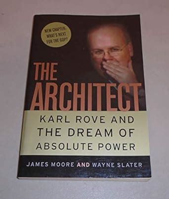 The Architect Karl Rove and the Dream of Absolute Power 1st Paper Edition Kindle Editon